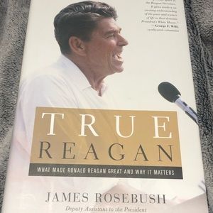 True Reagan: What Made Ronald Reagan Great
